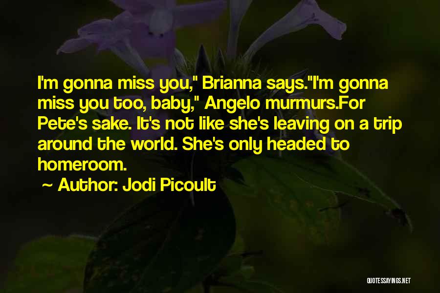 Gonna Miss Me When I'm Gone Quotes By Jodi Picoult