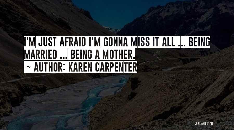 Gonna Miss Me When I'm Gone Quotes By Karen Carpenter