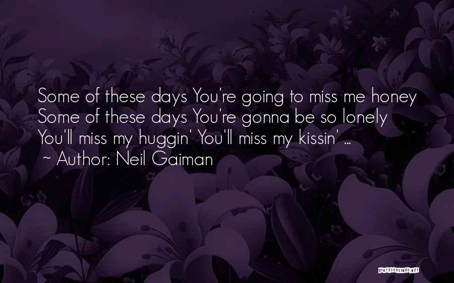 Gonna Miss Me When I'm Gone Quotes By Neil Gaiman