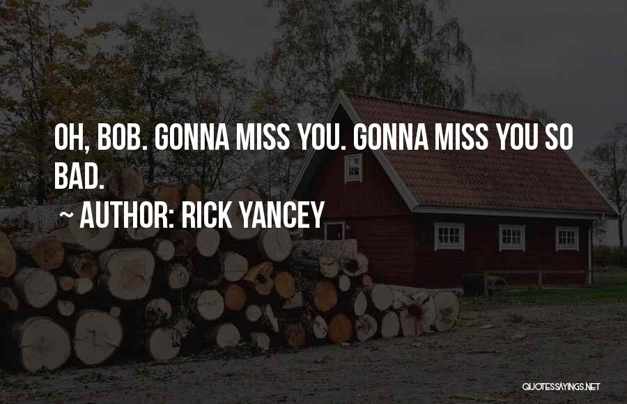 Gonna Miss Me When I'm Gone Quotes By Rick Yancey