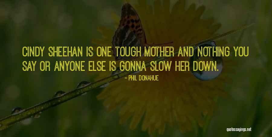 Gonna Mother Quotes By Phil Donahue Gonna Mother Quotes By Phil Donahue