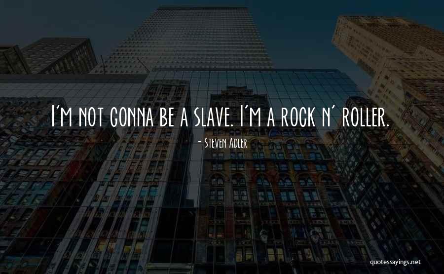 Gonna Rock Quotes By Steven Adler Gonna Rock Quotes By Steven Adler