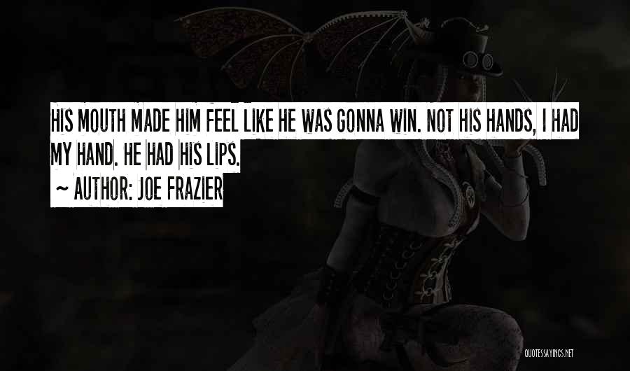 Gonna Win Quotes By Joe Frazier