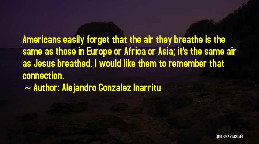 Gonzalez Inarritu Quotes By Alejandro Gonzalez Inarritu