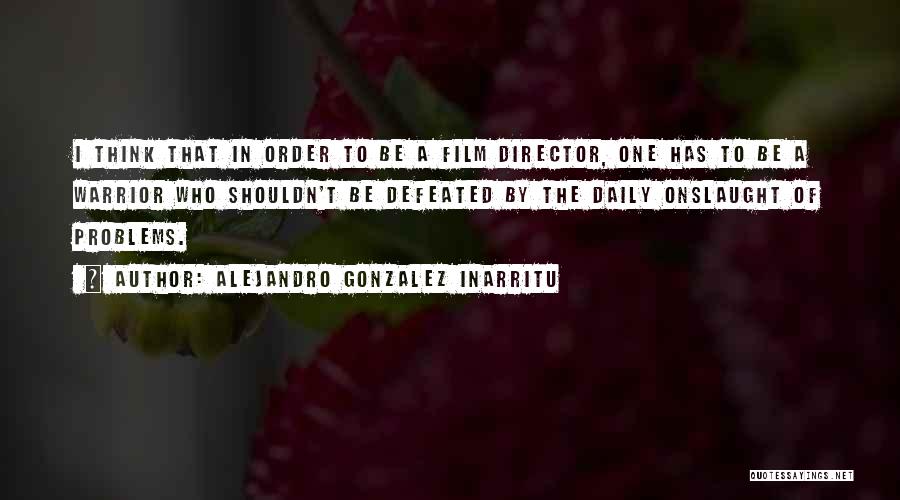 Gonzalez Inarritu Quotes By Alejandro Gonzalez Inarritu