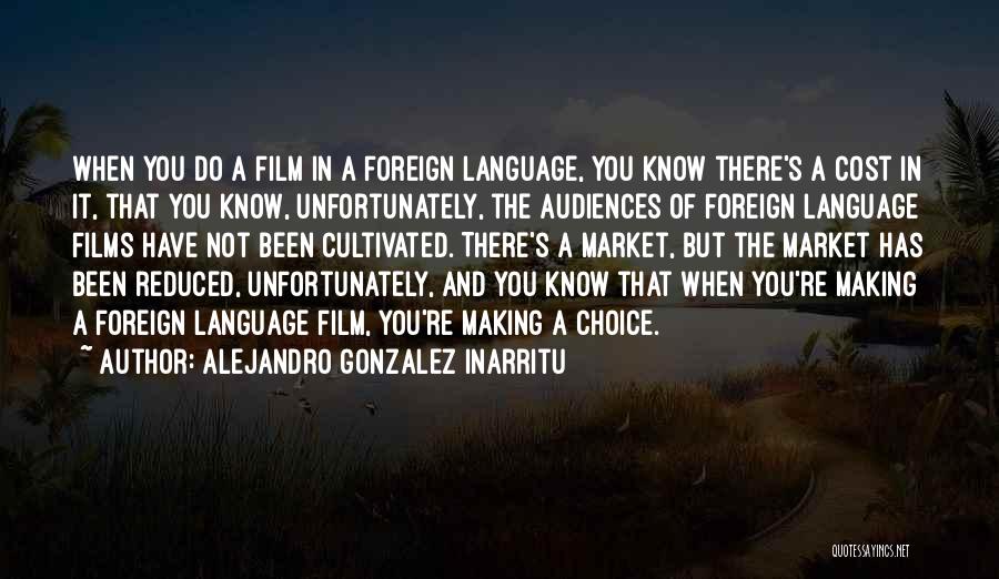 Gonzalez Inarritu Quotes By Alejandro Gonzalez Inarritu