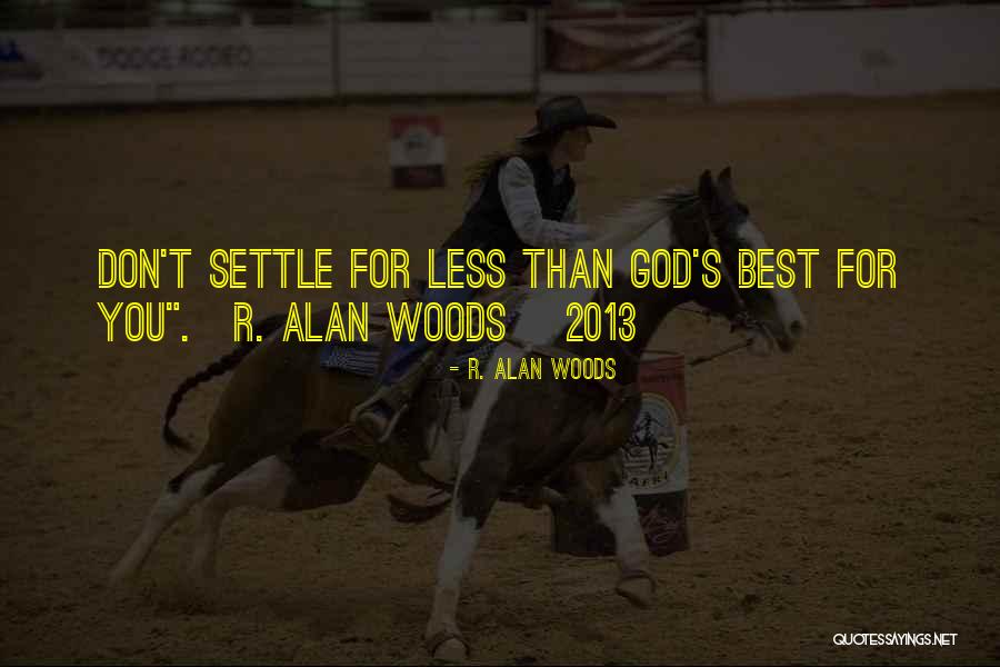 Good 2013 Quotes By R. Alan Woods Good 2013 Quotes By R. Alan Woods
