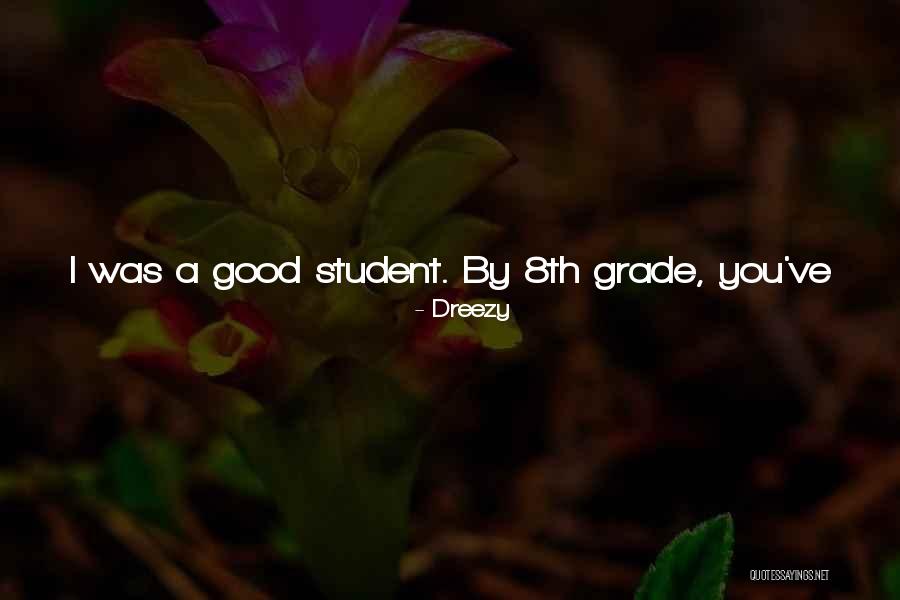 Good 8th Grade Quotes By Dreezy Good 8th Grade Quotes By Dreezy