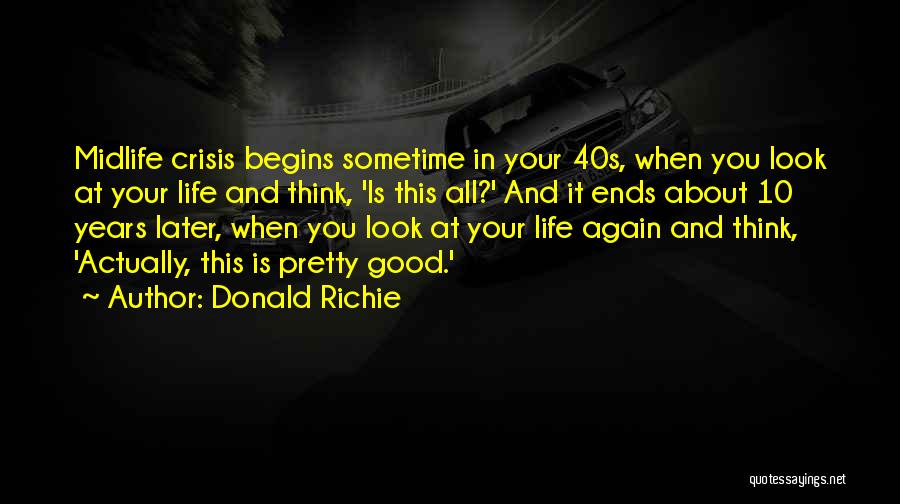 Good About Life Quotes By Donald Richie