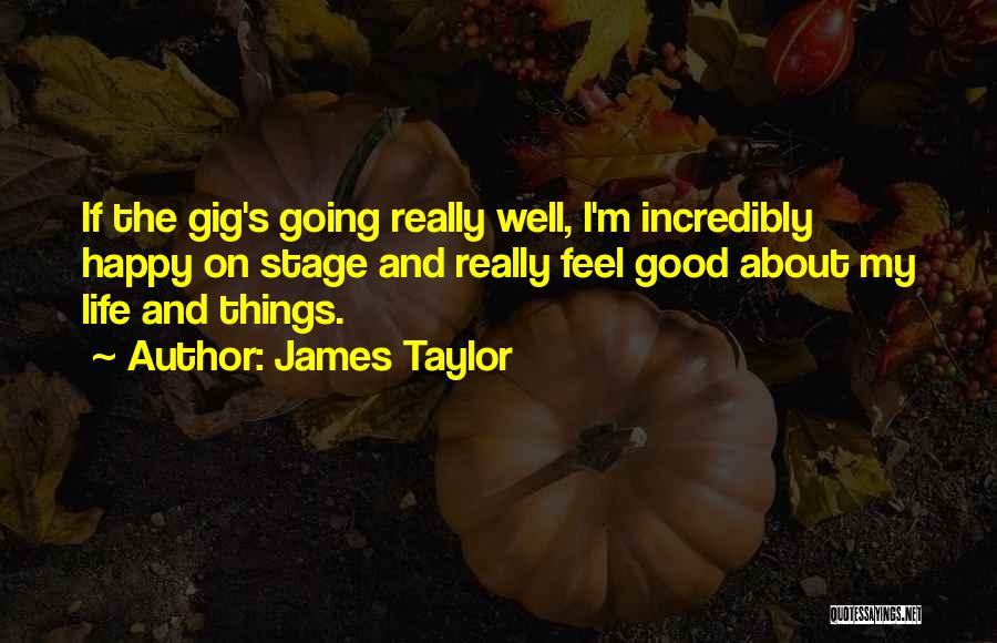 Good About Life Quotes By James Taylor