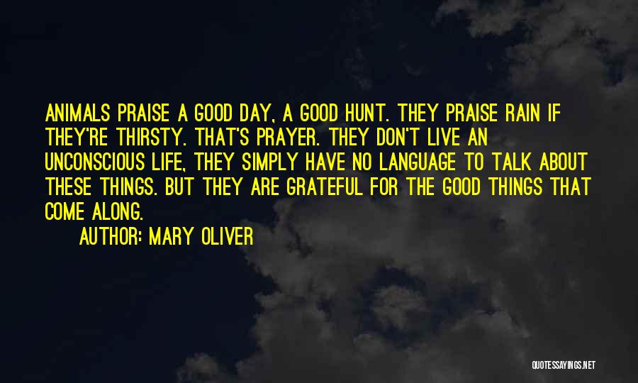 Good About Life Quotes By Mary Oliver