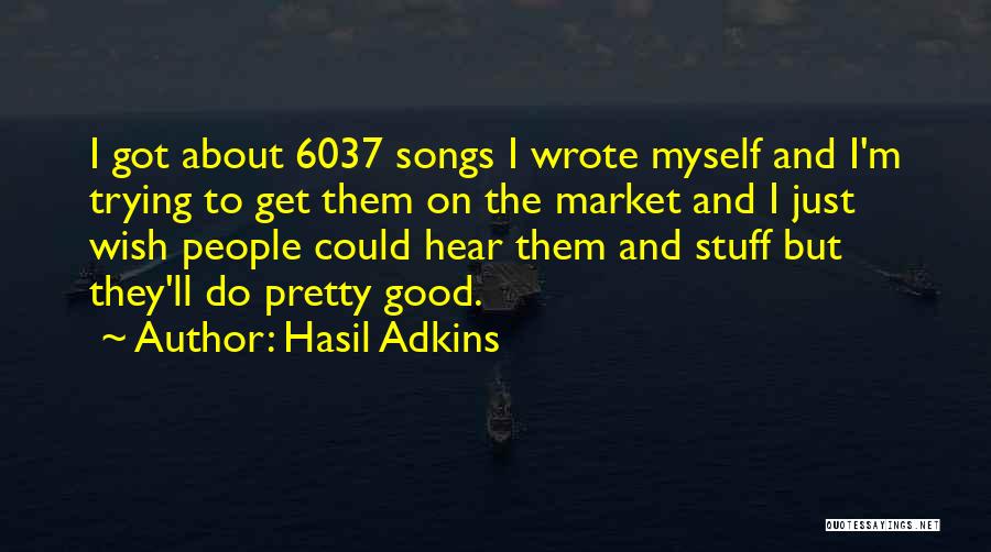 Good About Myself Quotes By Hasil Adkins