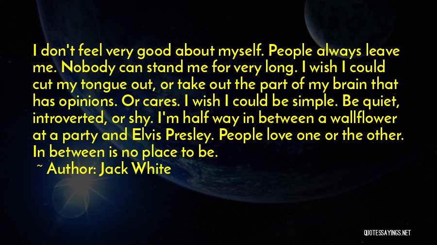 Good About Myself Quotes By Jack White