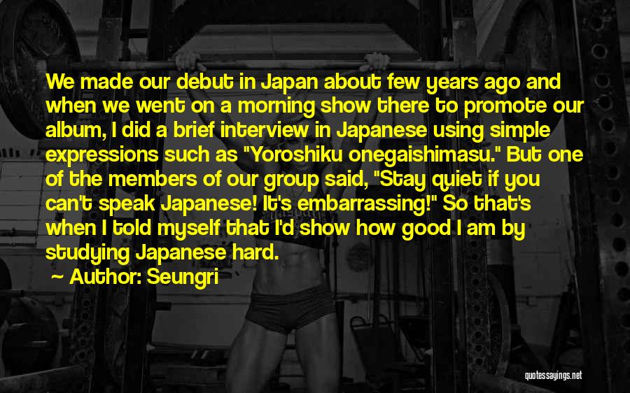 Good About Myself Quotes By Seungri