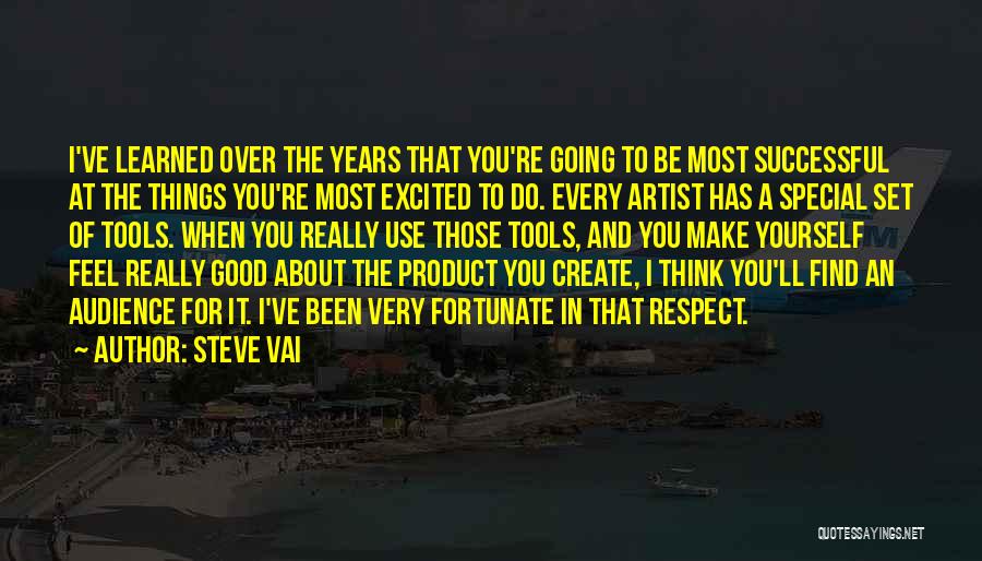 Good About Yourself Quotes By Steve Vai
