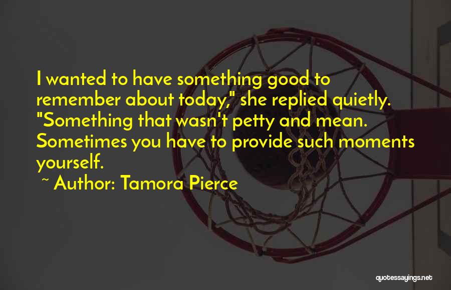 Good About Yourself Quotes By Tamora Pierce