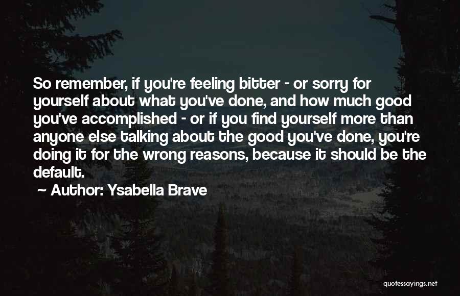 Good About Yourself Quotes By Ysabella Brave