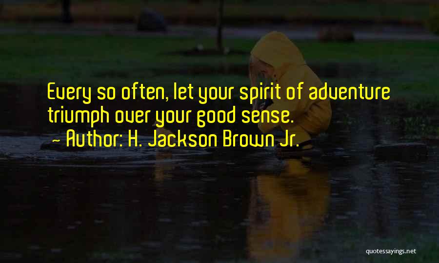 Good Adventure Quotes By H. Jackson Brown Jr.