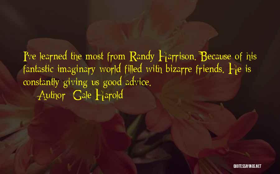 Good Advice From Friends Quotes By Gale Harold