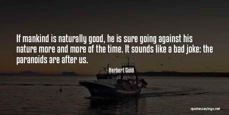 Good After Bad Quotes By Herbert Gold Good After Bad Quotes By Herbert Gold