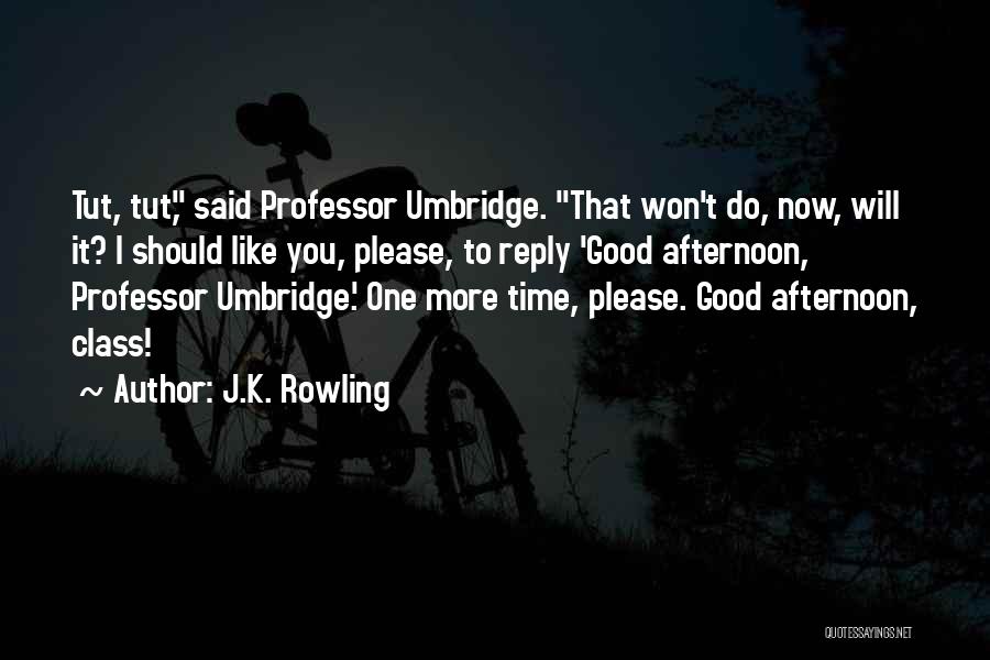 Good Afternoon Quotes By J.K. Rowling