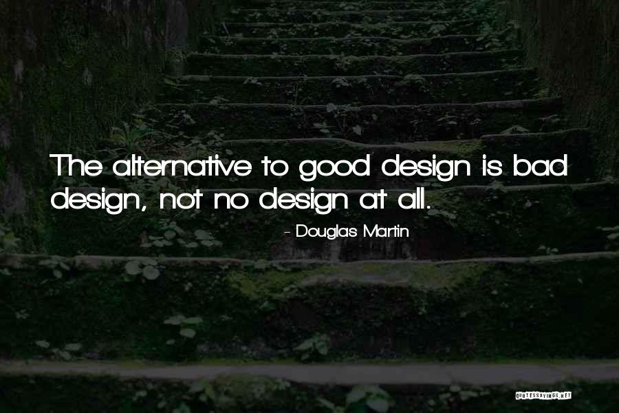 Good Alternative Quotes By Douglas Martin Good Alternative Quotes By Douglas Martin