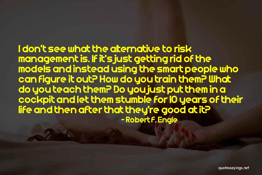 Good Alternative Quotes By Robert F. Engle Good Alternative Quotes By Robert F. Engle