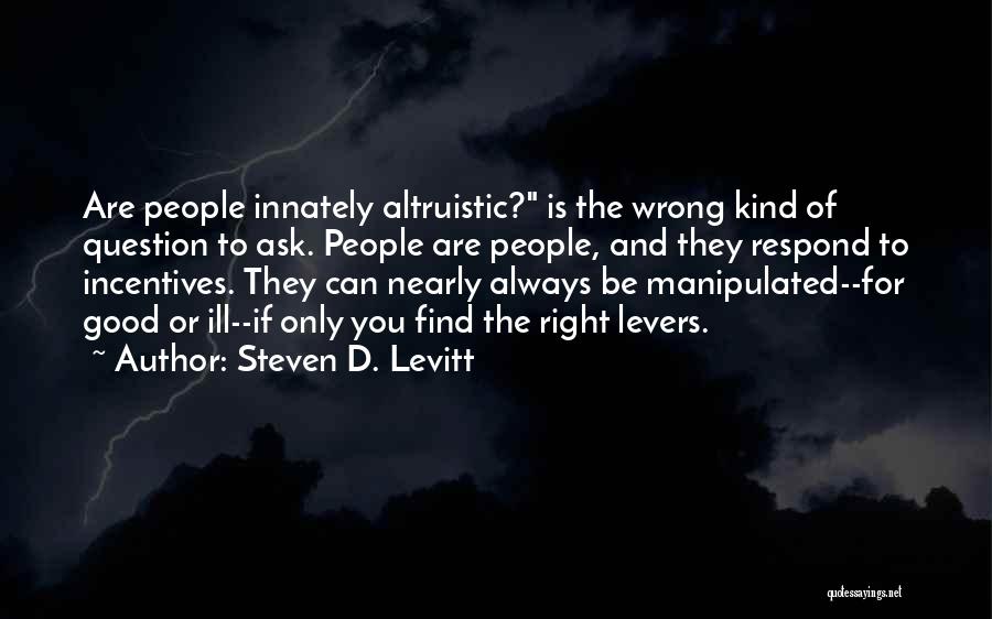 Good Altruistic Quotes By Steven D. Levitt