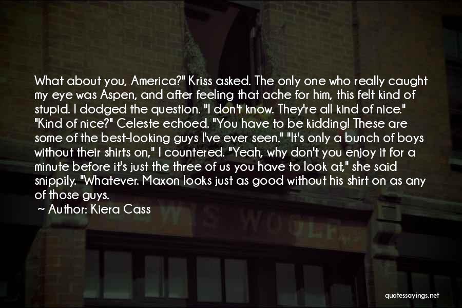 Good America Quotes By Kiera Cass