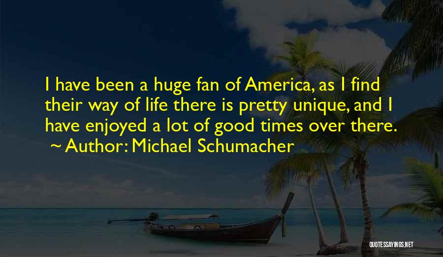 Good America Quotes By Michael Schumacher