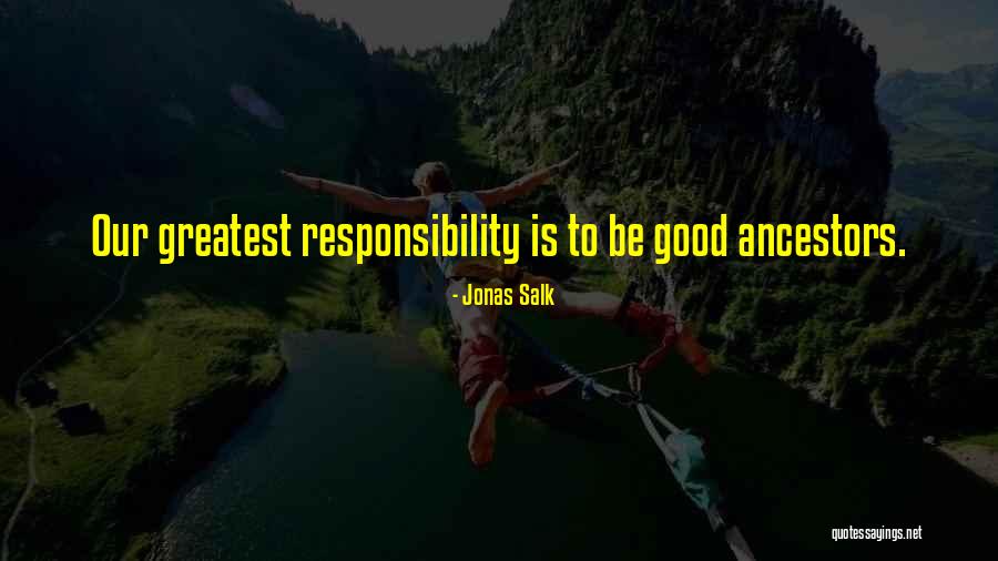 Good Ancestor Quotes By Jonas Salk Good Ancestor Quotes By Jonas Salk