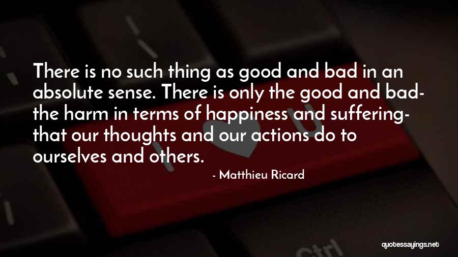 Good And Bad Actions Quotes By Matthieu Ricard Good And Bad Actions Quotes By Matthieu Ricard