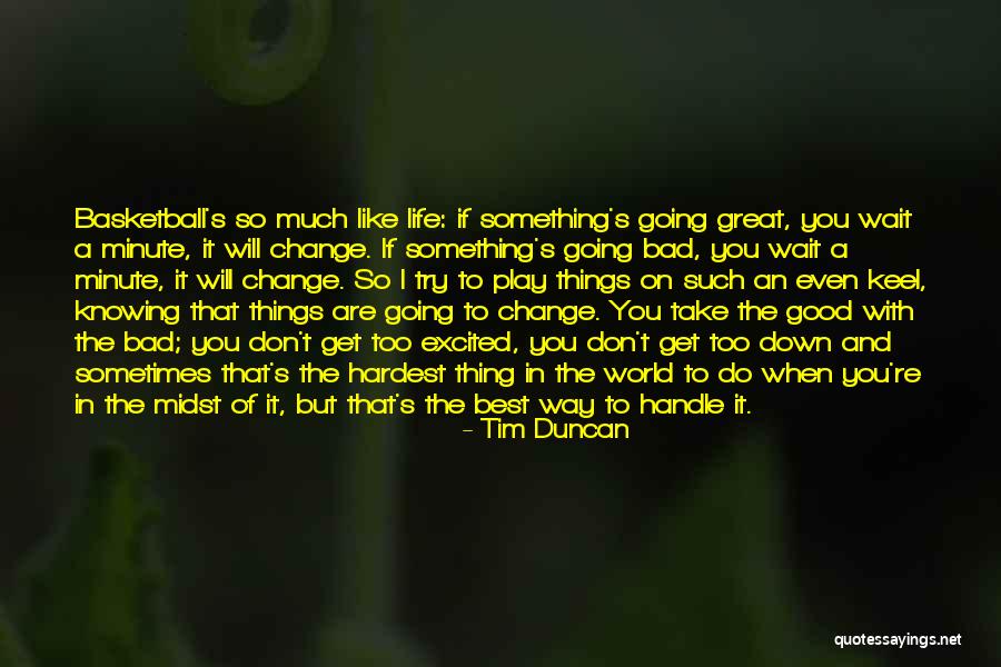 Good And Bad Change Quotes By Tim Duncan Good And Bad Change Quotes By Tim Duncan