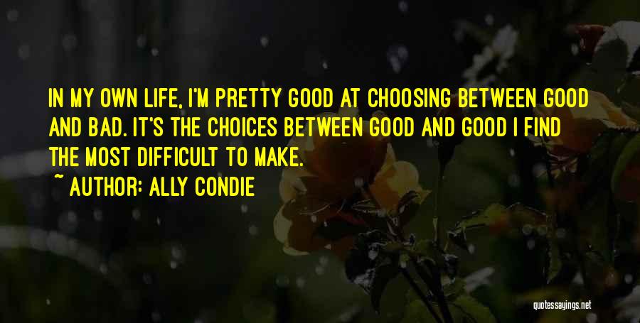 Good And Bad Choices Quotes By Ally Condie