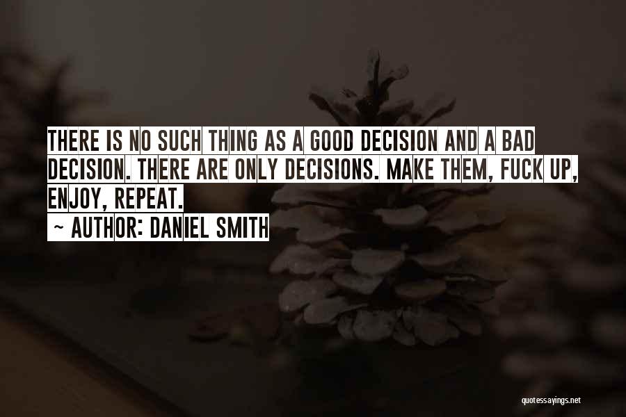 Good And Bad Choices Quotes By Daniel Smith