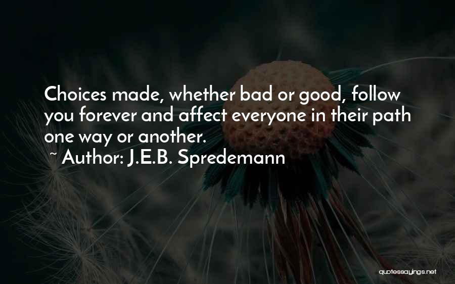 Good And Bad Choices Quotes By J.E.B. Spredemann