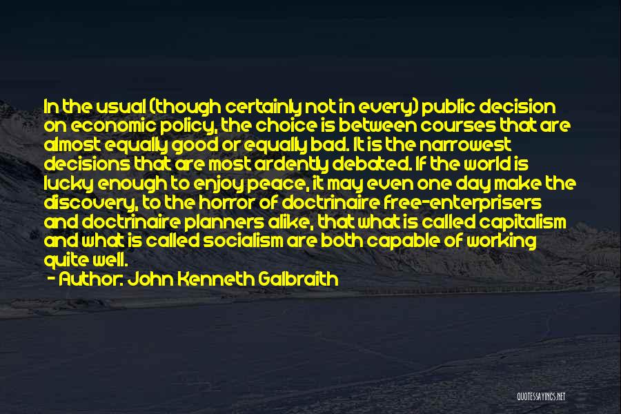 Good And Bad Choices Quotes By John Kenneth Galbraith