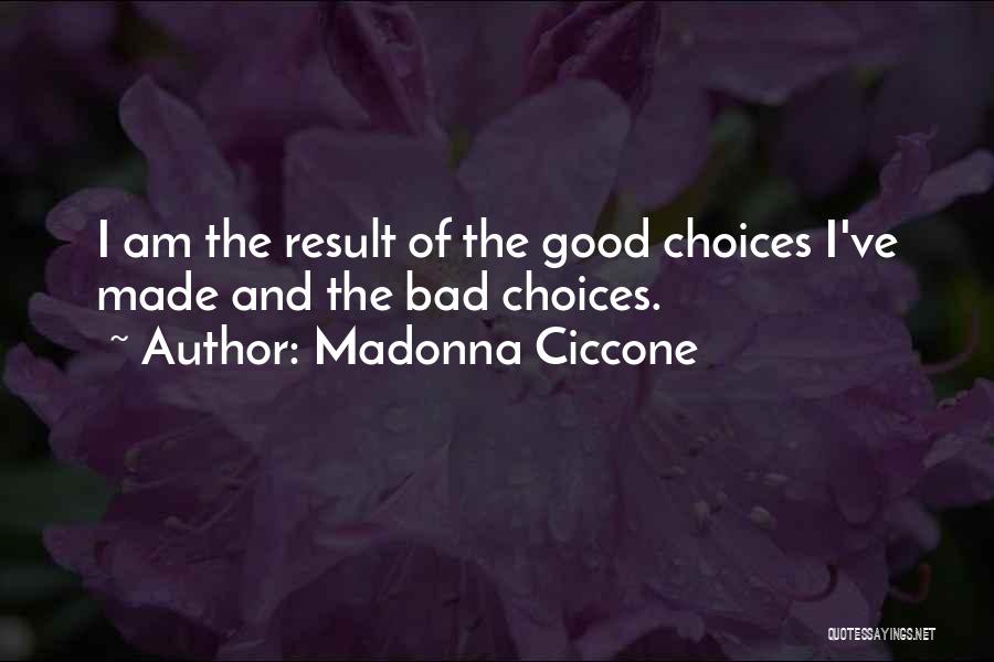 Good And Bad Choices Quotes By Madonna Ciccone