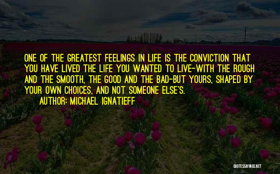 Good And Bad Choices Quotes By Michael Ignatieff