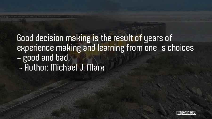 Good And Bad Choices Quotes By Michael J. Marx