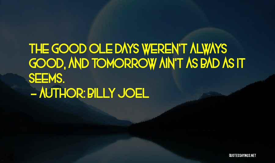 Good And Bad Days Quotes By Billy Joel