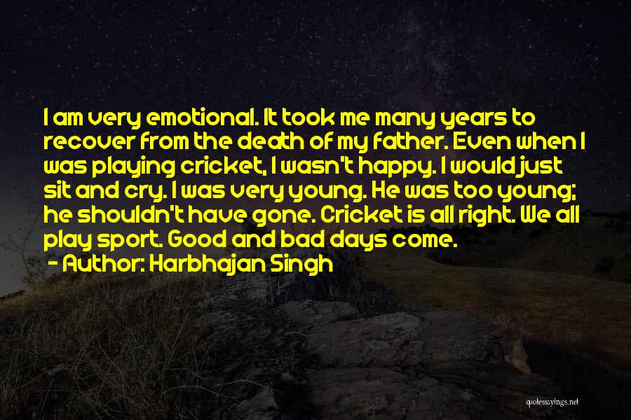 Good And Bad Days Quotes By Harbhajan Singh