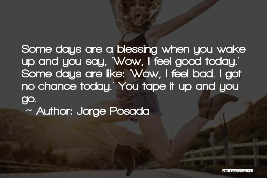 Good And Bad Days Quotes By Jorge Posada