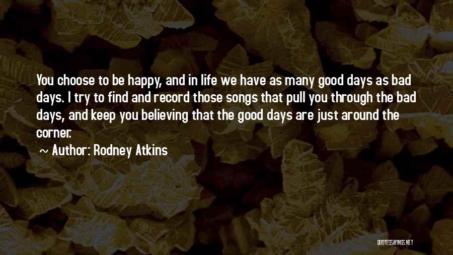 Good And Bad Days Quotes By Rodney Atkins