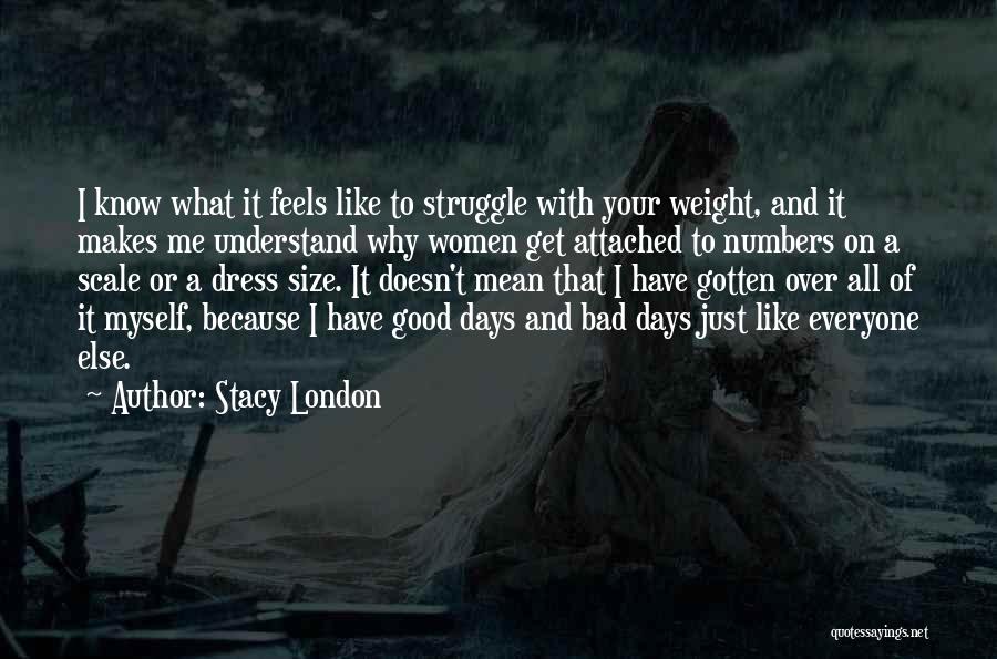 Good And Bad Days Quotes By Stacy London