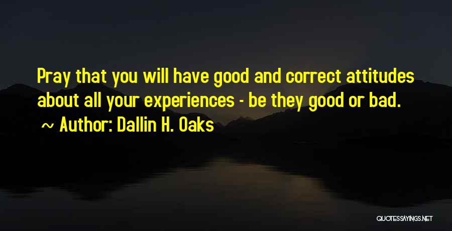 Good And Bad Experiences Quotes By Dallin H. Oaks