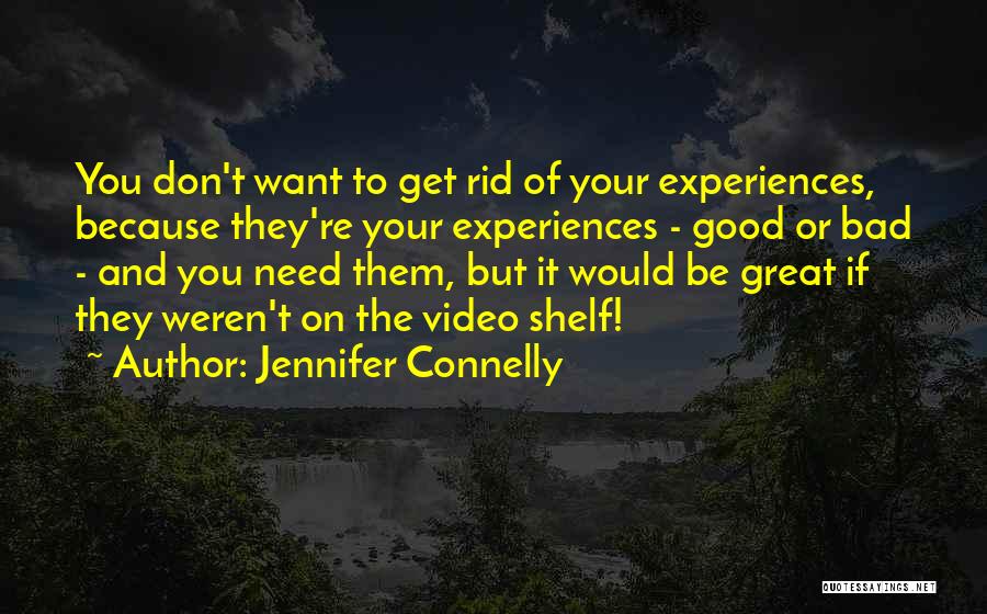 Good And Bad Experiences Quotes By Jennifer Connelly