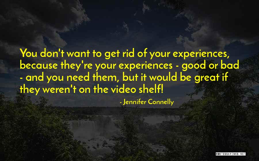 Good And Bad Experiences Quotes By Jennifer Connelly