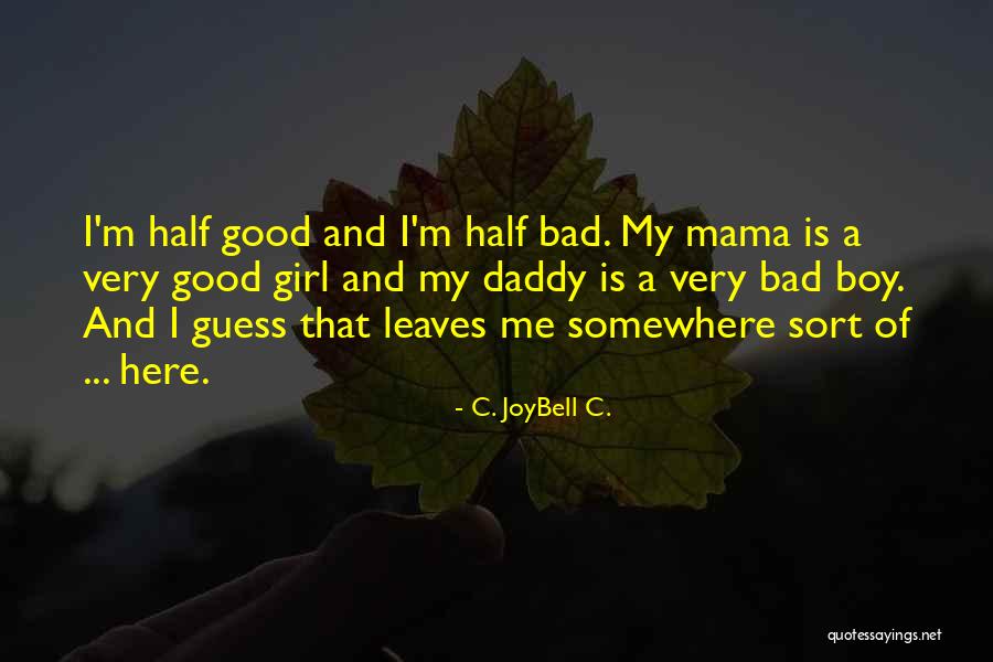 Good And Bad Girl Quotes By C. JoyBell C. Good And Bad Girl Quotes By C. JoyBell C.
