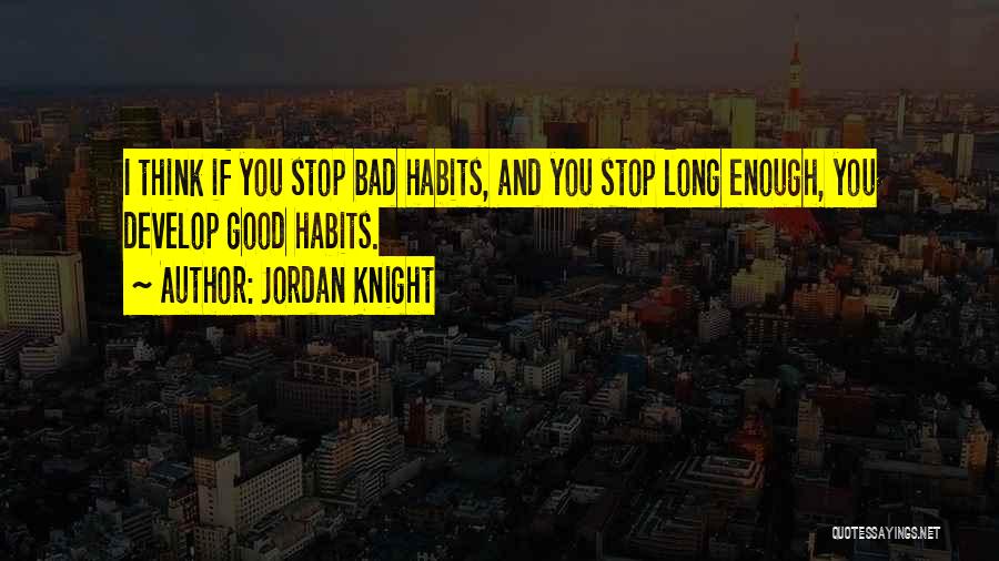 Good And Bad Habits Quotes By Jordan Knight